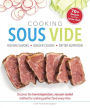 Cooking Sous Vide: Discover the Low-Temperature, Vacuum-Sealed Method for Cooking Perfect Food Ever