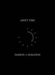 Title: About Time: Fashion and Duration, Author: Andrew Bolton