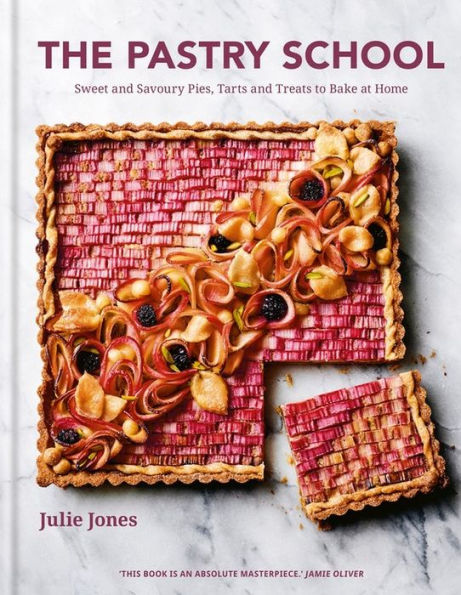 The Pastry School: Sweet and Savoury Pies, Tarts and Treats to Bake at Home