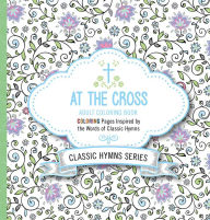 Title: At the Cross Adult Coloring Book: Coloring Pages Inspired by the Words of Classic Hymns, Author: PASSIO