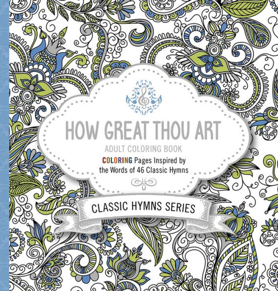 How Great Thou Art Adult Coloring Book: Coloring Pages Inspired by the Words of Forty-Six Classic Hymns