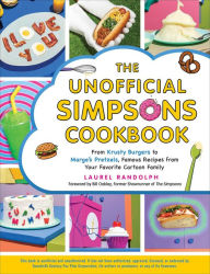 Title: The Unofficial Simpsons Cookbook: From Krusty Burgers to Marge's Pretzels, Famous Recipes from Your Favorite Cartoon Family, Author: Laurel Randolph