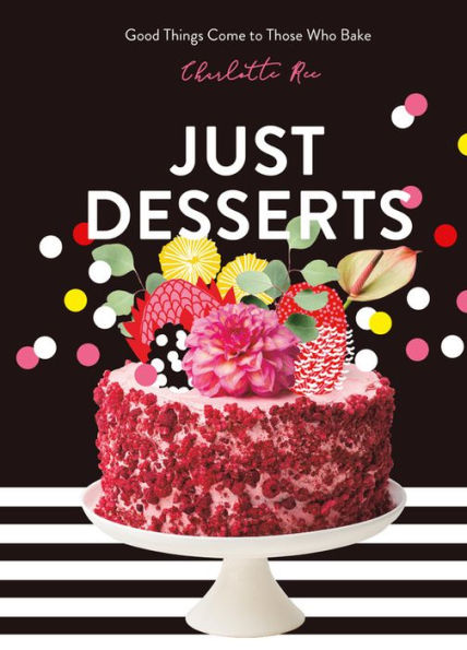 Just Desserts: Good Things Come to Those Who Bake