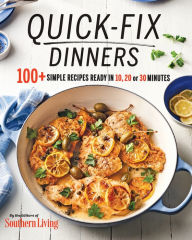 Title: Quick-Fix Dinners: 100+ Simple Recipes Ready in 10, 20, or 30 Minutes, Author: Southern Living