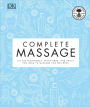 Complete Massage: All the Techniques, Disciplines, and Skills you need to Massage for Wellness