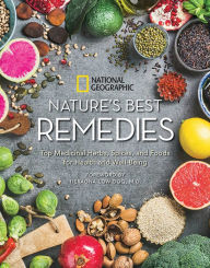 Title: Nature's Best Remedies: Top Medicinal Herbs, Spices, and Foods for Health and Well-Being, Author: National Geographic