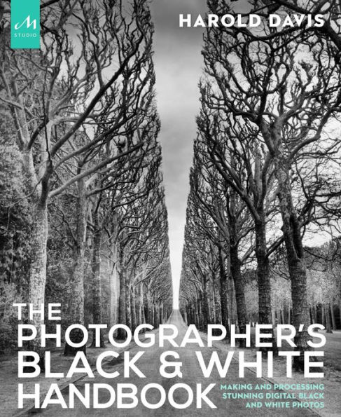 The Photographer's Black and White Handbook: Making Processing Stunning Digital Photos