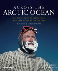 Title: Across the Arctic Ocean: Original Photographs from the Last Great Polar Journey, Author: Sir Wally Herbert