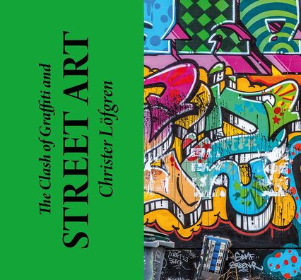 The Clash of Graffiti and Street Art by Christer Lofgren, Paperback ...