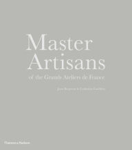 Title: Master Artisans of the Grands Ateliers de France, Author: Jean Bergeron