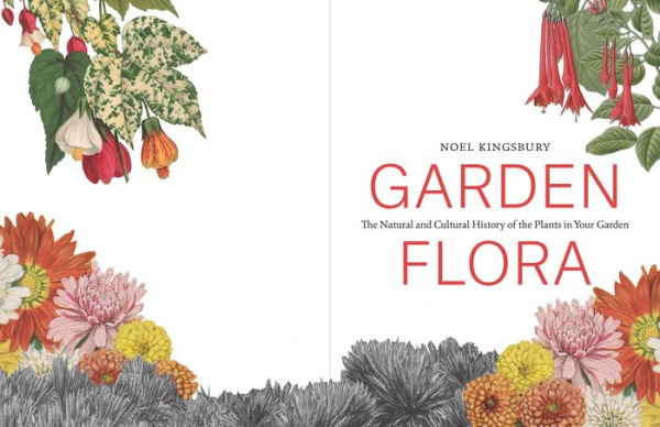 Garden Flora: The Natural and Cultural History of the Plants In Your Garden