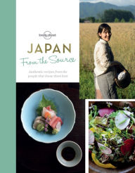 Title: Japan: From the Source: Authentic Recipes from the People That Know Them Best, Author: Lonely Planet Food