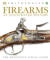 Title: Firearms: An Illustrated History, Author: DK