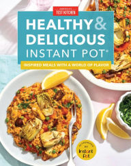 Title: Healthy and Delicious Instant Pot: Inspired Meals with a World of Flavor, Author: America's Test Kitchen