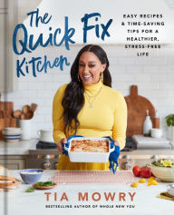 Title: The Quick Fix Kitchen: Easy Recipes and Time-Saving Tips for a Healthier, Stress-Free Life, Author: Tia Mowry