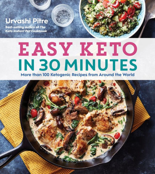 Easy Keto In 30 Minutes: More than 100 Ketogenic Recipes from Around the World