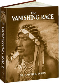 Title: The Vanishing Race, Author: Joseph K. Dixon