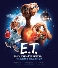 Title: E.T.: the Extra Terrestrial: The Ultimate Visual History, Author: Caseen Gaines