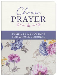 Title: Choose Prayer: 3-Minute Devotions for Women Journal, Author: Barbour Publishing