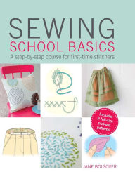 Title: Sewing School Basics: A step-by-step course for first-time stitchers, Author: Jane Bolsover