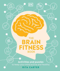 Title: The Brain Fitness Book: Activities and puzzles to keep your mind active and healthy, Author: Rita Carter