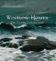 Title: Winslow Homer: The Clark Collection, Author: Marc Simpson