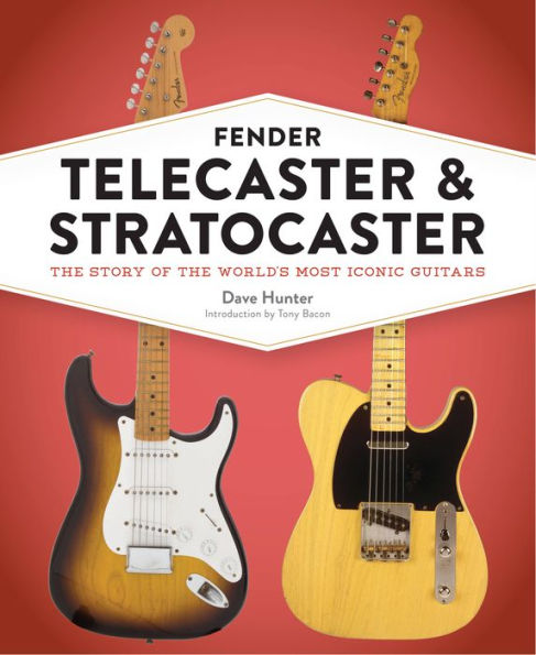 Fender Telecaster and Stratocaster: the Story of World's Most Iconic Guitars
