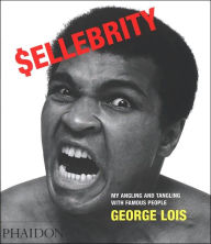 Title: Sellebrity: My Angling and Tangling With Famous People, Author: George Lois