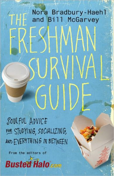 The Freshman Survival Guide: Soulful Advice for Studying, Socializing, and Everything in Between