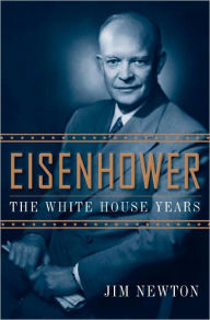 Title: Eisenhower: The White House Years, Author: Jim Newton