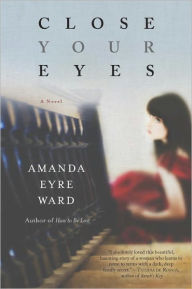 Title: Close Your Eyes, Author: Amanda Eyre Ward