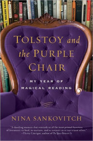 Title: Tolstoy and the Purple Chair: My Year of Magical Reading, Author: Nina Sankovitch