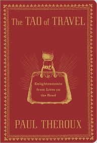 Title: The Tao of Travel: Enlightenments from Lives on the Road, Author: Paul Theroux