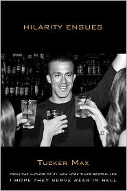 Title: Hilarity Ensues, Author: Tucker Max