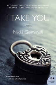 Title: I Take You: A Novel, Author: Nikki Gemmell