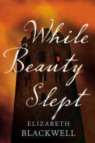 Title: While Beauty Slept, Author: Elizabeth Blackwell