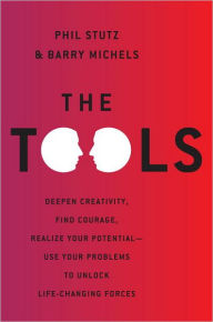 Title: The Tools: Transform Your Problems into Courage, Confidence, and Creativity, Author: Phil Stutz