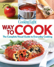 Title: Cooking Light Way to Cook: The Complete Visual Guide To Everyday Cooking, Author: Cooking Light