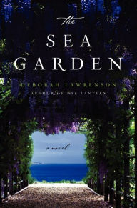 Title: The Sea Garden: A Novel, Author: Deborah Lawrenson