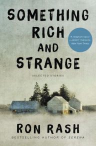 Title: Something Rich and Strange: Selected Stories, Author: Ron Rash