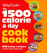 Title: Betty Crocker 1500 Calorie a Day Cookbook, Author: Betty Crocker Editors