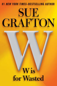 Title: W Is for Wasted (Kinsey Millhone Series #23), Author: Sue Grafton