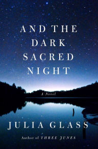 Title: And the Dark Sacred Night, Author: Julia Glass