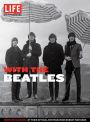 LIFE With the Beatles: Inside Beatlemania, by their Official Photographer Robert Whitaker