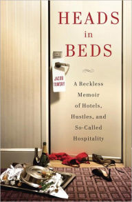 Title: Heads in Beds: A Reckless Memoir of Hotels, Hustles, and So-Called Hospitality, Author: Jacob Tomsky