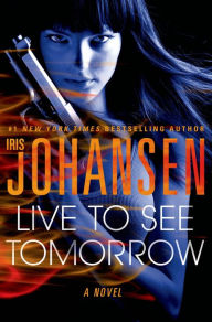 Title: Live to See Tomorrow, Author: Iris Johansen