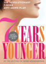 7 Years Younger: The Revolutionary 7-Week Anti-Aging Plan