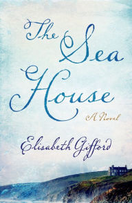 Title: The Sea House: A Novel, Author: Elisabeth Gifford