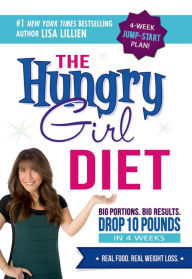 Title: The Hungry Girl Diet: Big Portions. Big Results. Drop 10 Pounds in 4 Weeks, Author: Lisa Lillien