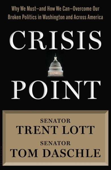 Crisis Point: Why We Must - and How We Can - Overcome Our Broken Politics in Washington and Across America